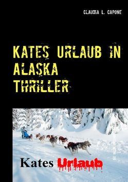 Kates Urlaub in Alaska von Capone,  Claudia L.
