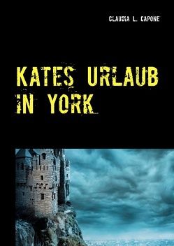 Kates Urlaub in York von Capone,  Claudia L.