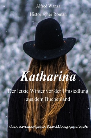 Katharina – Der letzte Winter vor der Umsiedlung aus dem Buchenland von Wanza,  Alfred, Wanza,  Autor Alfred