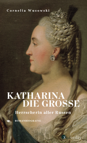 Katharina die Große. Herrscherin aller Russen. von Wusowski,  Cornelia