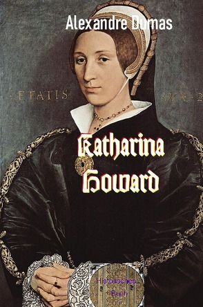 Katharina Howard von Dumas d.Ä.,  Alexandre