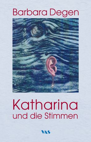 Katharina und die Stimmen von Degen,  Barbara