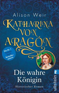 Katharina von Aragón (Die Tudor-Königinnen 1) von Hackelsberger,  Edigna, Weir,  Alison