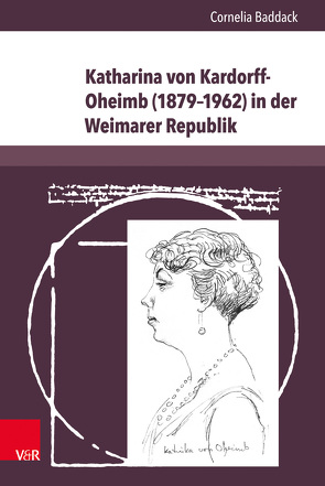 Katharina von Kardorff-Oheimb (1879–1962) in der Weimarer Republik von Baddack,  Cornelia