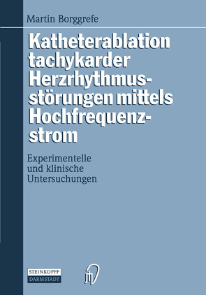 Katheterablation tachykarder Herzrhythmusstörungen mittels Hochfrequenzstrom von Borggrefe,  Martin