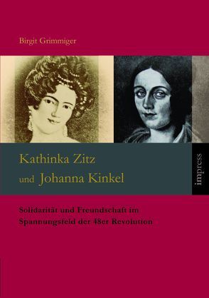 Kathinka Zitz und Johanna Kinkel von Grimmiger,  Birgit
