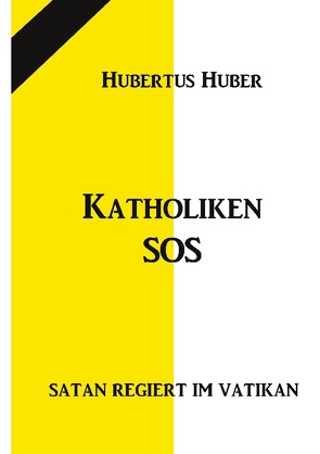 Katholiken-SOS von Huber,  Hubertus