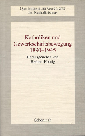 Katholiken und Gewerkschaftsbewegung 1890-1945 von Hömig,  Herbert