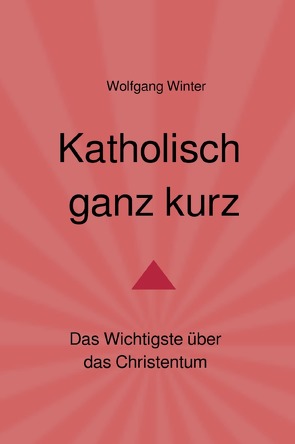 Katholisch ganz kurz von Winter,  Wolfgang