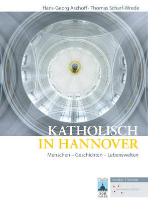 Katholisch in Hannover von Aschoff,  Hans-Georg, Scharf-Wrede,  Thomas