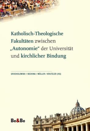 Katholisch-Theologische Fakultäten zwischen „Autonomie“ der Universität und kirchlicher Bindung von Appel,  Kurt, Bechina,  Friedrich, Bergan,  Sjur, Brandlhuber,  Christian, Gabriel,  Ingeborg, Gerl-Falkovitz,  Hanna-Barbara, Grimm,  Reinhold R., Grocholewski,  Zenon, Hegge,  Christoph, Hierold,  Alfred, Kasparovsky,  Heinz, Knittel,  Reinhard, Kowatsch,  Andreas, Krutzler,  Martin, Küng ,  Klaus, Müller,  Ludger, Perle,  Christine, Perthold-Stoitzner,  Bettina, Rhode,  Ulrich, Schipka,  Peter, Schlosser,  Marianne, Schönborn,  Christoph Kardinal, Stichweh,  Rudolf, Töchterle,  Karlheinz, Wallner,  Karl