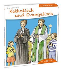 Katholisch und Evangelisch den Kindern erklärt von Fischer,  Uta, Schwikart,  Georg