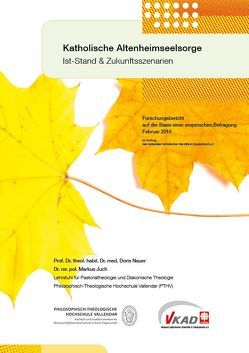 „Katholische Altenheimseelsorge – Ist-Stand & Zukunftsszenarien“ von Dr. Juch,  Markus, Prof. Dr. Nauer,  Doris