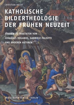 Katholische Bildertheologie der frühen Neuzeit von Hecht,  Christian