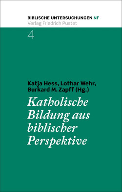 Katholische Bildung aus biblischer Perspektive von Heß,  Katja, Wehr,  Lothar, Zapff,  Burkard M.