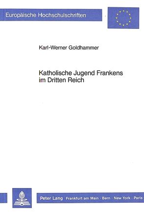 Katholische Jugend Frankens im Dritten Reich von Goldhammer,  Karl-Werner
