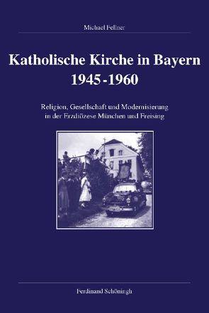 Katholische Kirche in Bayern 1945-1960 von Fellner,  Michael
