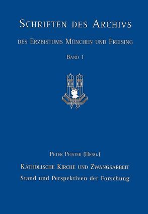 Katholische Kirche und Zwangsarbeit von Laube,  Volker, Pfister,  Peter