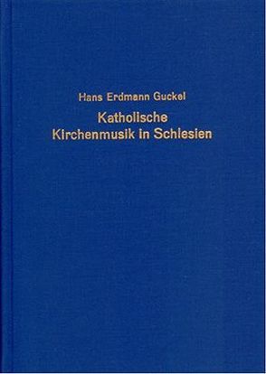 Katholische Kirchenmusik in Schlesien von Guckel,  H E