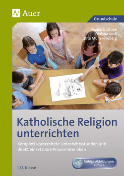 Katholische Religion unterrichten, Klasse 1/2 von Gottlieb,  Maike, Jooß,  Bettina, Müller-Fieberg,  Rita