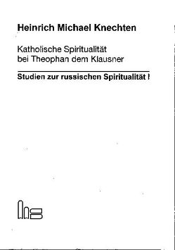 Katholische Spiritualität bei Theophan dem Klausner von Knechten,  Heinrich Michael