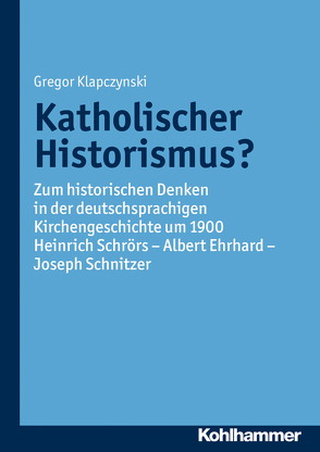 Katholischer Historismus? von Klapczynski,  Gregor