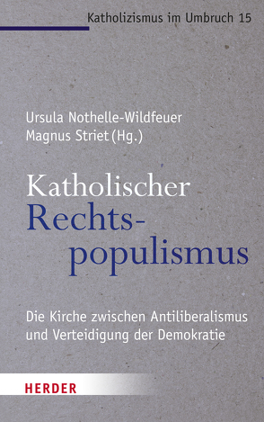 Katholischer Rechtspopulismus von Goehl,  Jonas, Höhn,  Hans-Joachim, Hollaender,  Janik, Nothelle-Wildfeuer,  Ursula, Püttmann,  Andreas, Rediker,  Benedikt, Schmitt,  Lukas, Striet,  Magnus, Strube,  Sonja Angelika, Zschiedrich,  Elisabeth