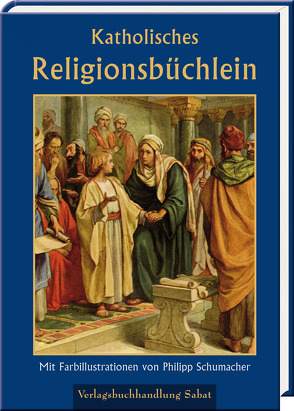 Katholisches Religionsbüchlein von Pichler,  Wilhelm, Schumacher,  Philipp