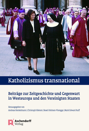Katholizismus transnational von Henkelmann,  Andreas, Kösters,  Christoph, Oehmen-Vieregge,  Rosel, Ruff,  Mark Edward