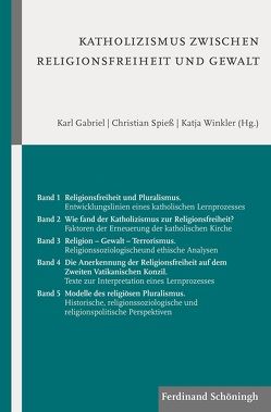 Katholizismus zwischen Religionsfreiheit und Gewalt von Gabriel,  Karl, Gabriel,  Katja WinklerKarl, Spiess,  Christian, Winkler,  Katja