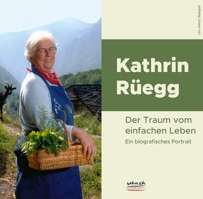 Kathrin Rüegg: Der Traum vom einfachen Leben von Naegeli,  Urs-Heinz
