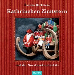 Kathrinchen Zimtstern und der Nussknackerdetektiv von Backstein,  Bastian, Springsguth,  Günter