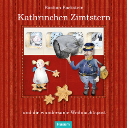Kathrinchen Zimtstern und die wundersame Weihnachtspost von Backstein,  Bastian, Springsguth,  Günter