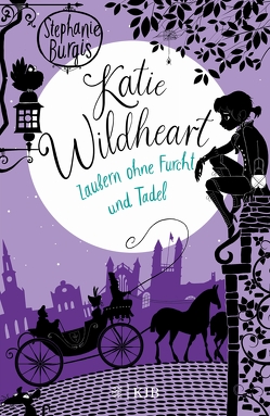Katie Wildheart – Zaubern ohne Furcht und Tadel von Burgis,  Stephanie, Ruschmeier,  Sigrid