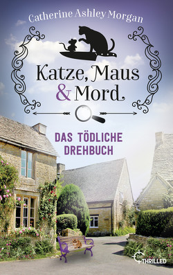 Katze, Maus und Mord – Das tödliche Drehbuch von Morgan,  Catherine Ashley