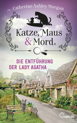 Katze, Maus und Mord – Die Entführung der Lady Agatha von Morgan,  Catherine Ashley