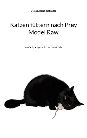 Katzen füttern nach Prey Model Raw von Messingschlager,  Viola