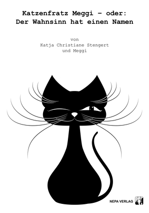 Katzenfratz Meggi – oder: Der Wahnsinn hat einen Namen von Stengert,  Katja