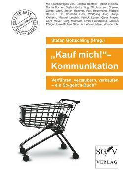 „Kauf mich!“-Kommunikation von Behfeld,  Carsten, Bidmon,  Robert K., Bucher,  Martin, Gottschling,  Stefan, Greff,  Günter, Hammer,  Stefan, Hedemann,  Falk, Hewuszt,  Michael, Huldi,  Christian, Jung,  Wolfgang, Kiellisch,  Tanja, Leschik,  Manuel, Lynen,  Patrick, Mayer,  Claus, Meyer,  Gerd, Muthsam,  Jörg, Pawlitschko,  Sven, Pflüger,  Markus, Sinn,  Uwe-Michael, von Graeve,  Nikolaus, Winter,  Jörn, Wunderlich,  Marco