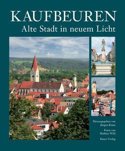 Kaufbeuren – Alte Stadt in neuem Licht von Kraus,  Jürgen, Wild,  Mathias