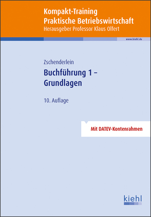 Kompakt-Training Buchführung 1 – Grundlagen von Olfert,  Klaus, Zschenderlein,  Oliver