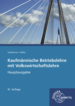 Kaufmännische Betriebslehre Hauptausgabe mit Volkswirtschaftslehre von Felsch,  Stefan, Frühbauer,  Raimund, Krohn,  Johannes, Kurtenbach,  Stefan, Metzler,  Sabrina, Mueller,  Juergen