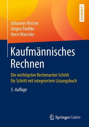 Kaufmännisches Rechnen von Hischer,  Johannes, Tiedtke,  Jürgen, Warncke,  Horst