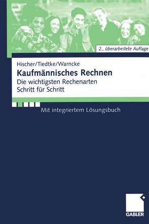 Kaufmännisches Rechnen von Hischer,  Johannes, Tiedtke,  Jürgen, Warncke,  Horst