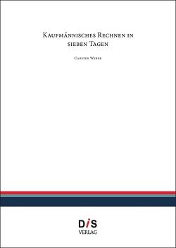 Kaufmännisches Rechnen in sieben Tagen von Weber,  Carsten