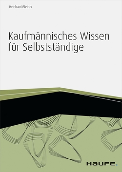 Kaufmännisches Wissen für Selbstständige – inkl. Arbeitshilfen online von Bleiber,  Reinhard