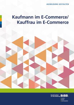 Kaufmann im E-Commerce/ Kauffrau im E-Commerce von BIBB Bundesinstitut für Berufsbildung