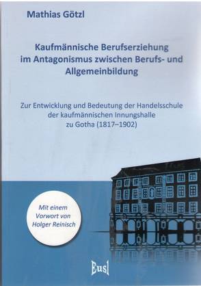 Kaufmännische Berufserziehung im Antagonismus zwischen Berufs- und Allgemeinbildung von Götzl,  Mathias