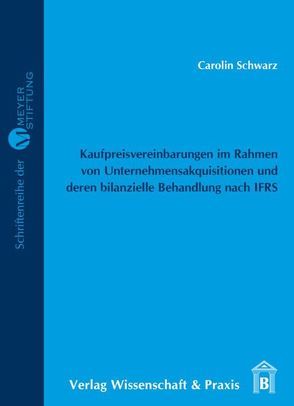 Kaufpreisvereinbarungen im Rahmen von Unternehmensakquisitionen und deren bilanzielle Behandlung nach IFRS. von Schwarz,  Carolin