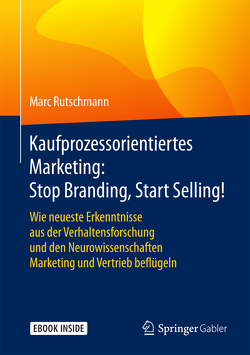 Kaufprozessorientiertes Marketing: Stop Branding, Start Selling! von Rutschmann,  Marc